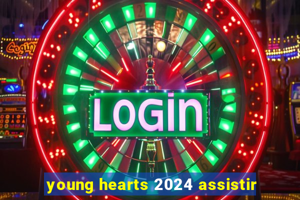 young hearts 2024 assistir